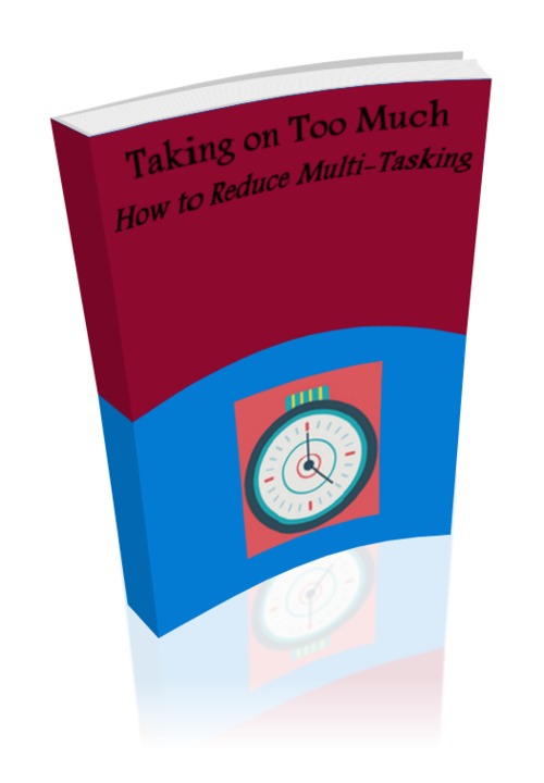 Product picture Taking on Too Much: How to Reduce Multi-Tasking